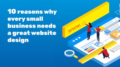 14 Reasons Why Small Businesses Need Well-Designed Website